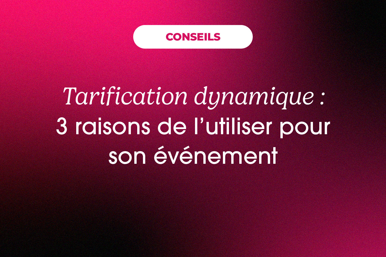 3 raisons d&rsquo;utiliser la tarification dynamique pour son événement