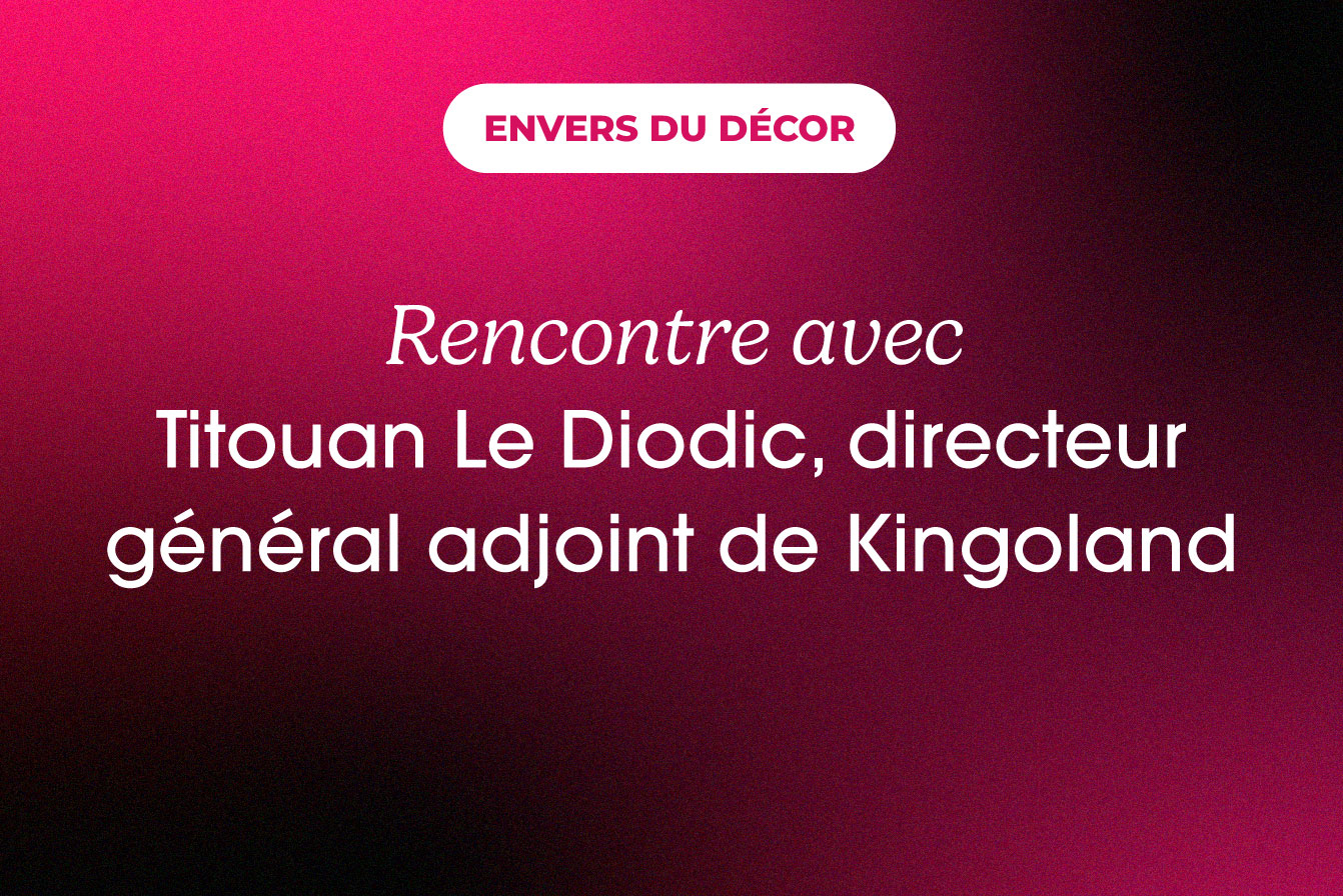 Rencontre avec Titouan Le Diodic, directeur adjoint de Kingoland
