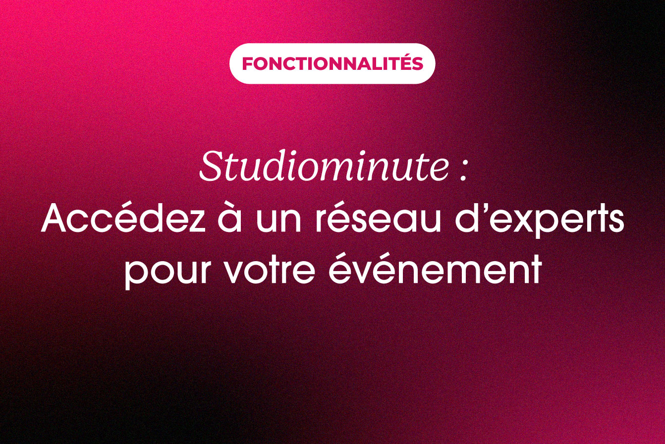 Accédez à un hub d’expertise 360° pour votre événement avec Studiominute