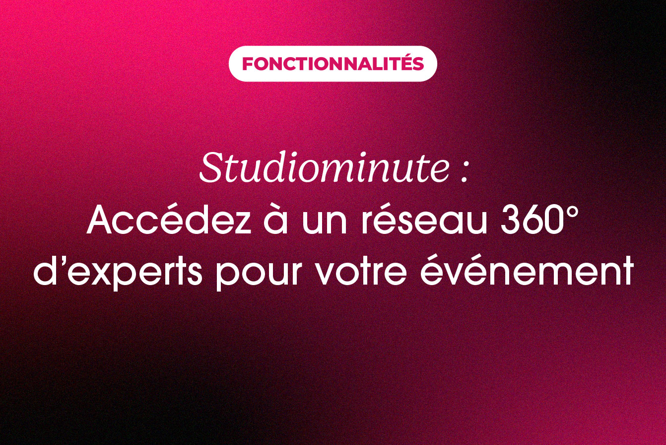Accédez à un hub d’expertise 360° pour votre événement avec Studiominute